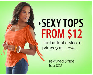 Sexy Tops from $12. The hottest styles at prices you'll love. Textured Stripe Top $26
